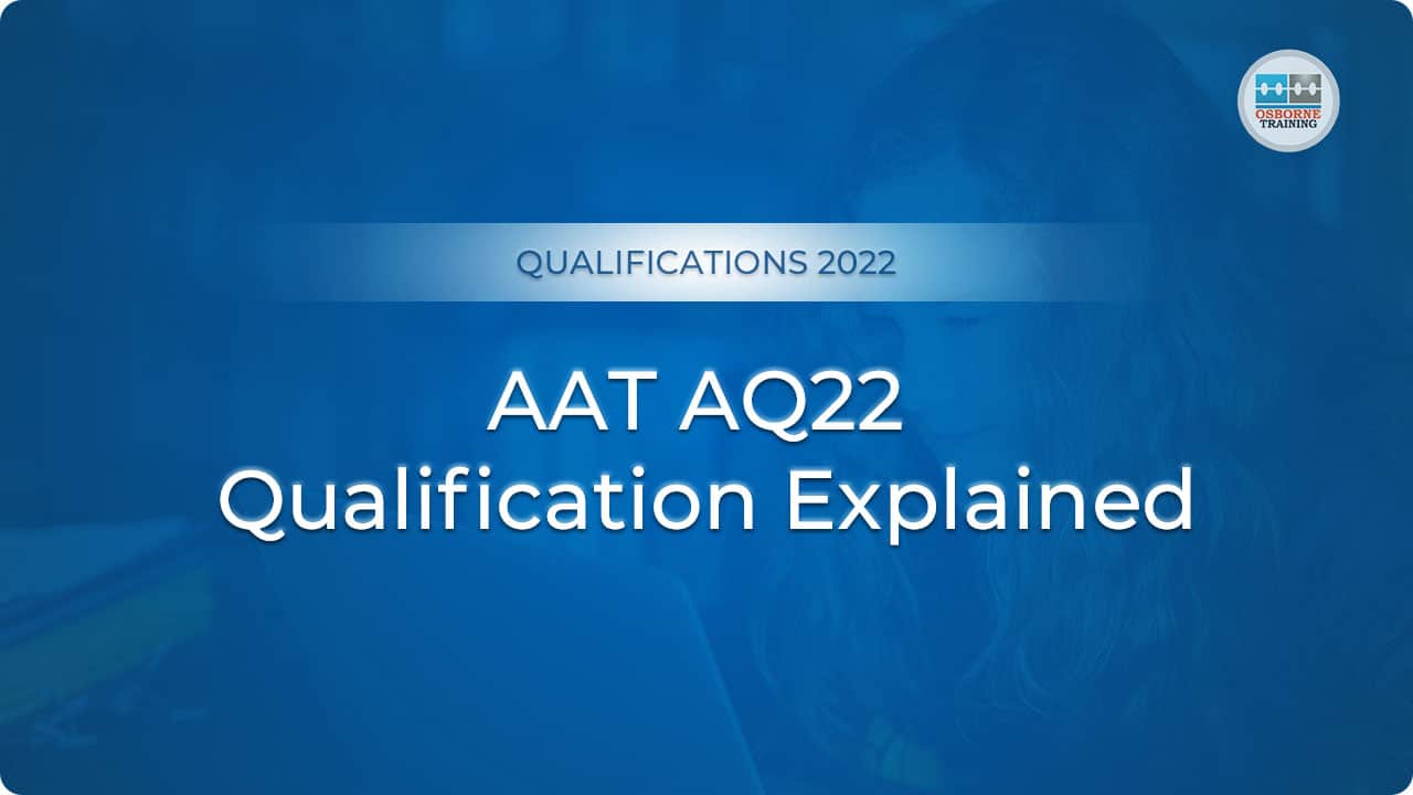 AAT AQ22 Qualification Explained AAT AQ22 Qualification Explained