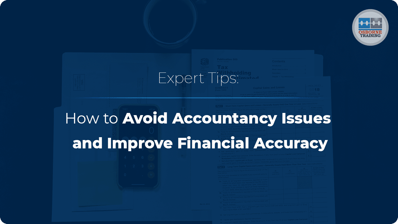 Expert Tips: How to Avoid Accountancy Issues and Improve Financial Accuracy Expert Tips: How to Avoid Accountancy Issues and Improve Financial Accuracy