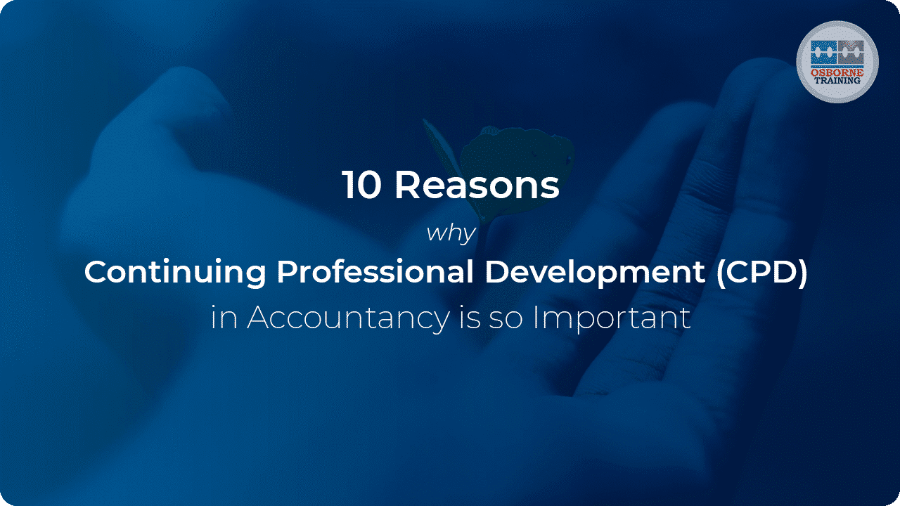 10 Reasons Why Continuing Professional Development (CPD) in Accountancy is so Important 10 Reasons Why Continuing Professional Development (CPD) in Accountancy is so Important