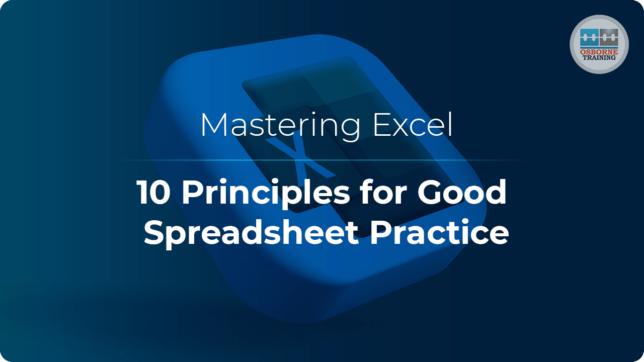 Mastering Excel: 10 Principles for Good Spreadsheet Practice Mastering Excel: 10 Principles for Good Spreadsheet Practice
