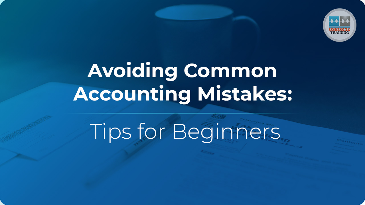 Avoiding Common Accounting Mistakes: Tips for Beginners Avoiding Common Accounting Mistakes: Tips for Beginners